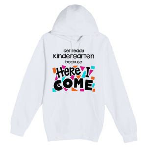 Get ready kindergarten because here I come Premium Pullover Hoodie