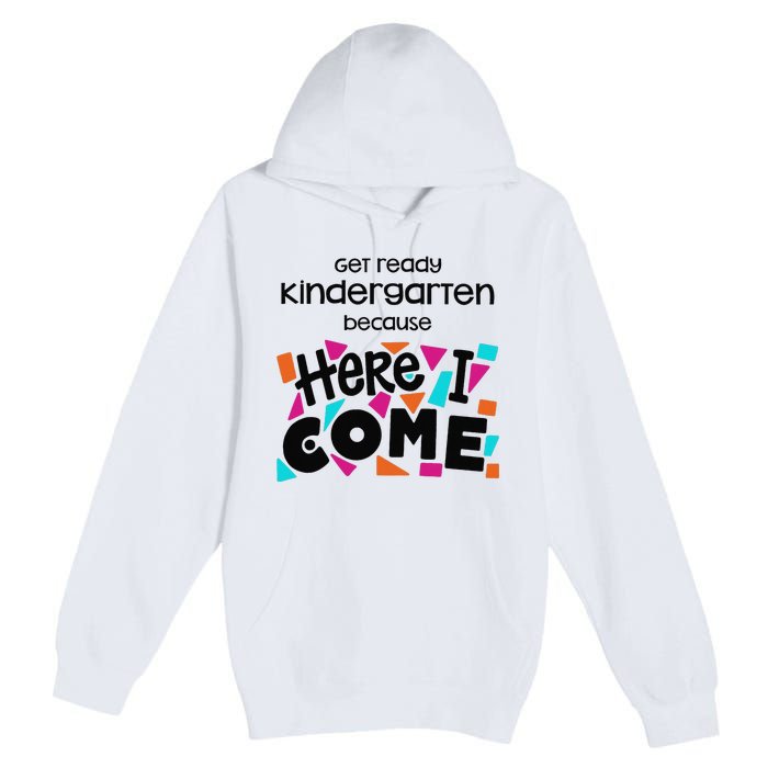 Get ready kindergarten because here I come Premium Pullover Hoodie