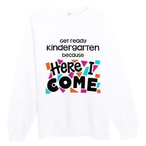 Get ready kindergarten because here I come Premium Crewneck Sweatshirt