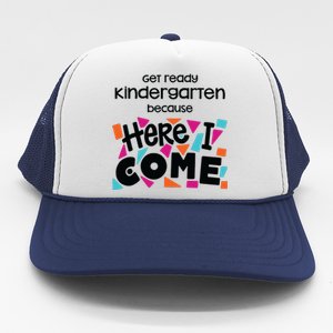 Get Ready Kindergarten Because Here I Come Trucker Hat