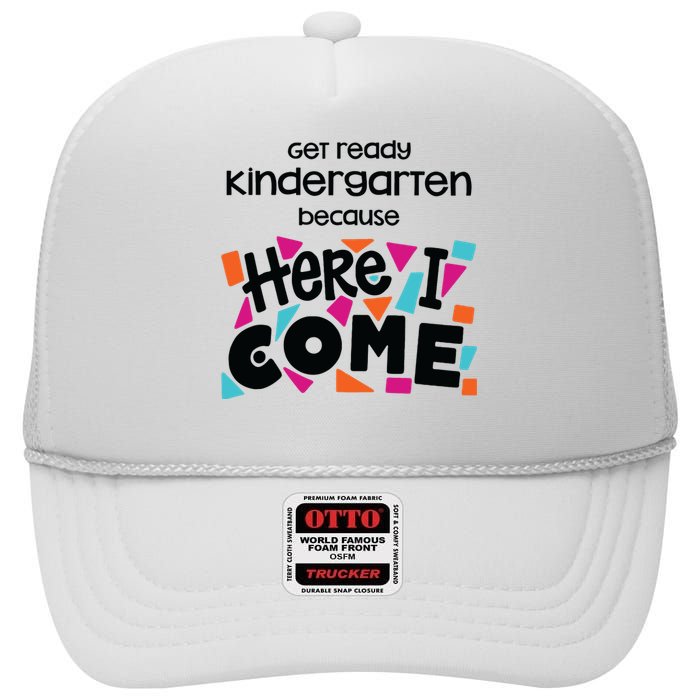 Get Ready Kindergarten Because Here I Come High Crown Mesh Back Trucker Hat