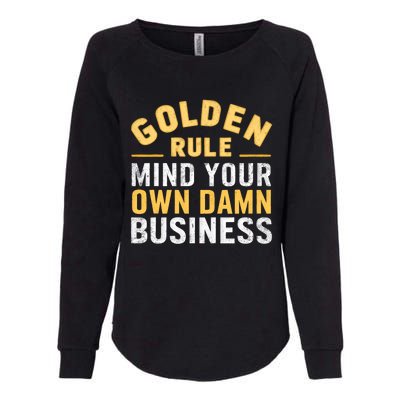 Golden Rule Mind Your Own Damn Business Golden Rule Womens California Wash Sweatshirt