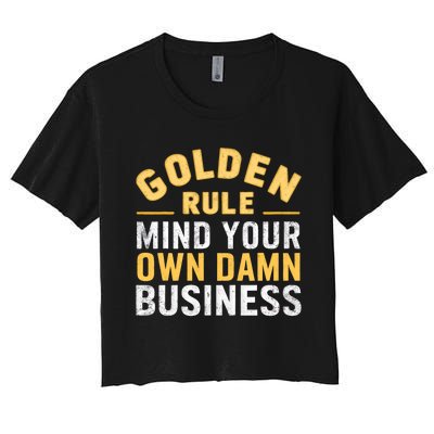 Golden Rule Mind Your Own Damn Business Golden Rule Women's Crop Top Tee