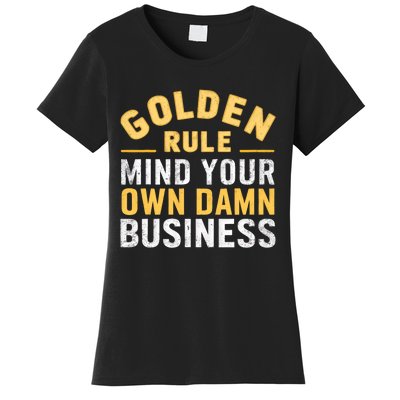 Golden Rule Mind Your Own Damn Business Golden Rule Women's T-Shirt