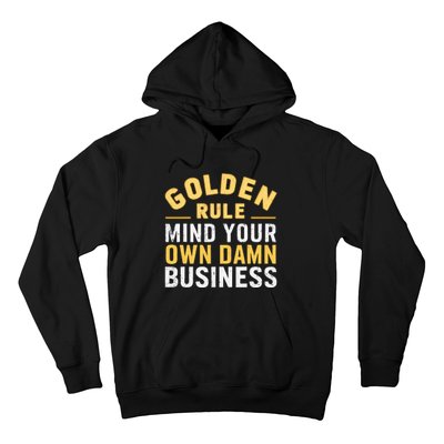 Golden Rule Mind Your Own Damn Business Golden Rule Hoodie