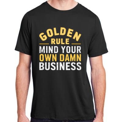 Golden Rule Mind Your Own Damn Business Golden Rule Adult ChromaSoft Performance T-Shirt