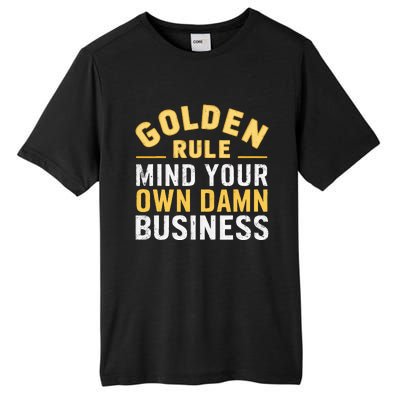 Golden Rule Mind Your Own Damn Business Golden Rule Tall Fusion ChromaSoft Performance T-Shirt