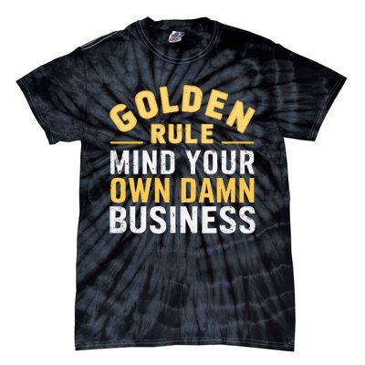 Golden Rule Mind Your Own Damn Business Golden Rule Tie-Dye T-Shirt