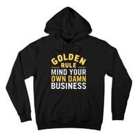 Golden Rule Mind Your Own Damn Business Golden Rule Tall Hoodie