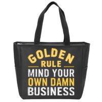 Golden Rule Mind Your Own Damn Business Golden Rule Zip Tote Bag