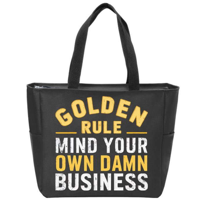 Golden Rule Mind Your Own Damn Business Golden Rule Zip Tote Bag