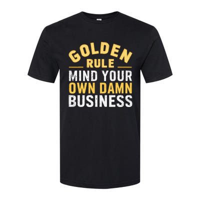 Golden Rule Mind Your Own Damn Business Golden Rule Softstyle CVC T-Shirt