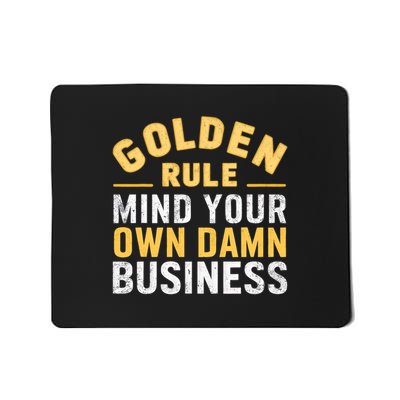 Golden Rule Mind Your Own Damn Business Golden Rule Mousepad