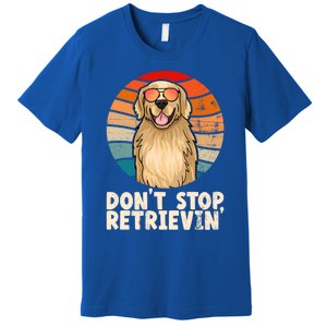 Golden Retriever Meaningful Gift Dont Stop Retrievin Tee Golden Cute Gift Premium T-Shirt