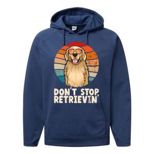 Golden Retriever Meaningful Gift Dont Stop Retrievin Tee Golden Cute Gift Performance Fleece Hoodie