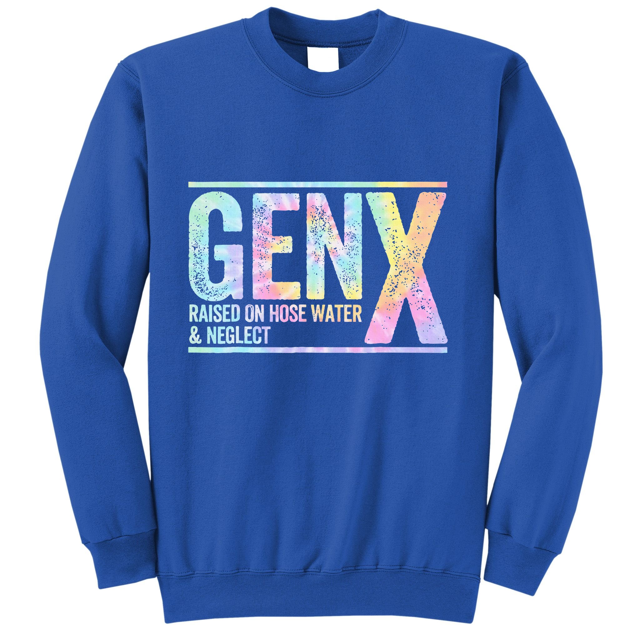 Genx Raised On Hose Water & Neglect Sweatshirt