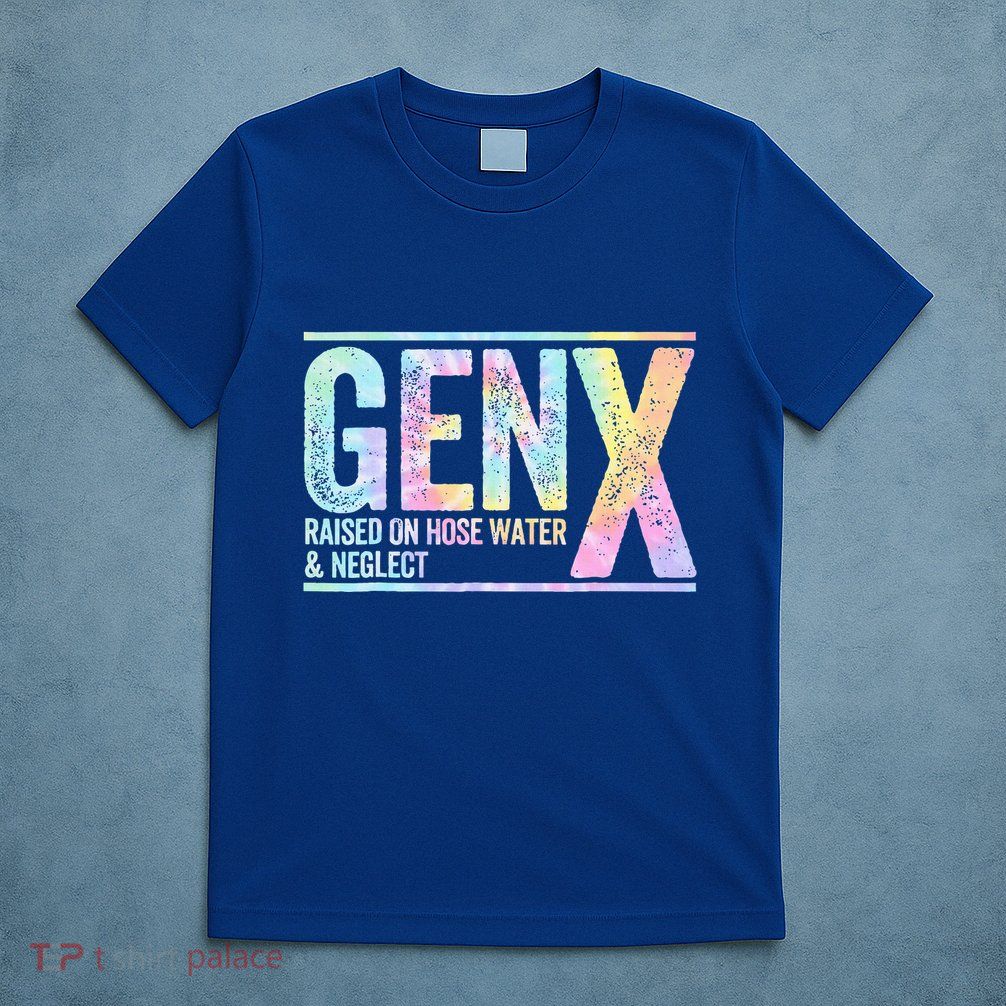 Genx Raised On Hose Water & Neglect T-Shirt