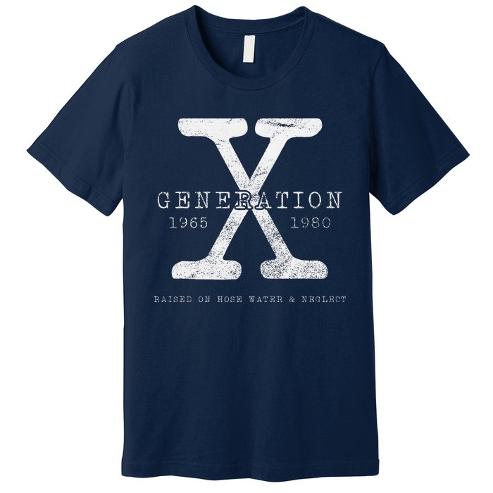 Genx Raised On Hose Water And Neglect Humor Premium T-Shirt