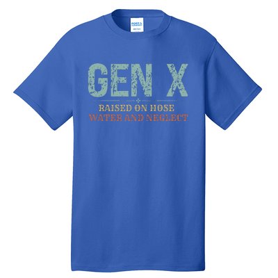 Genx Raised On Hose Water And Neglect Tall T-Shirt