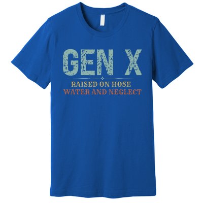 Genx Raised On Hose Water And Neglect Premium T-Shirt