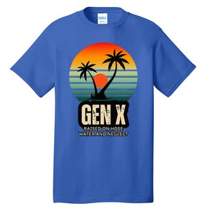 Genx Raised On Hose Water And Neglect Tall T-Shirt