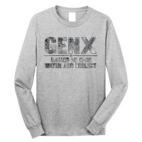 Genx Raised On Hose Water And Neglect Long Sleeve Shirt