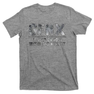 Genx Raised On Hose Water And Neglect T-Shirt