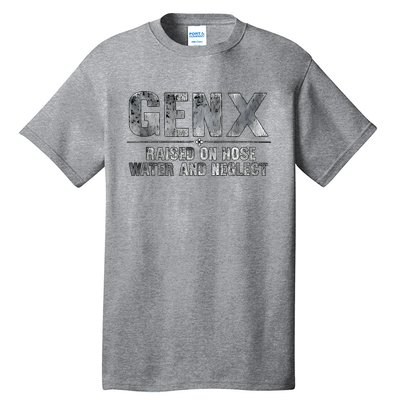 Genx Raised On Hose Water And Neglect Tall T-Shirt