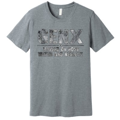 Genx Raised On Hose Water And Neglect Premium T-Shirt