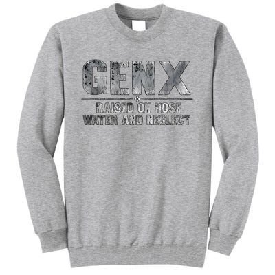 Genx Raised On Hose Water And Neglect Tall Sweatshirt