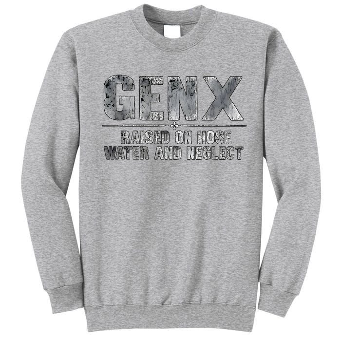 Genx Raised On Hose Water And Neglect Tall Sweatshirt