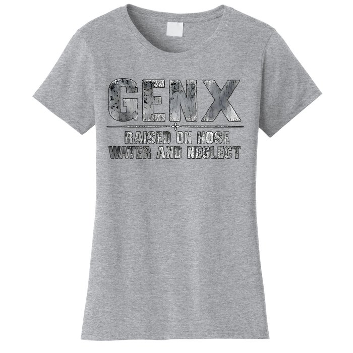 Genx Raised On Hose Water And Neglect Women's T-Shirt