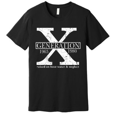 Genx Raised On Hose Water And Neglect Humor Premium T-Shirt