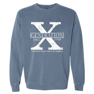 Genx Raised On Hose Water And Neglect Humor Garment-Dyed Sweatshirt