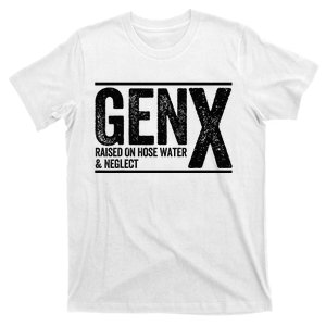 Genx Raised On Hose Water & Neglect T-Shirt