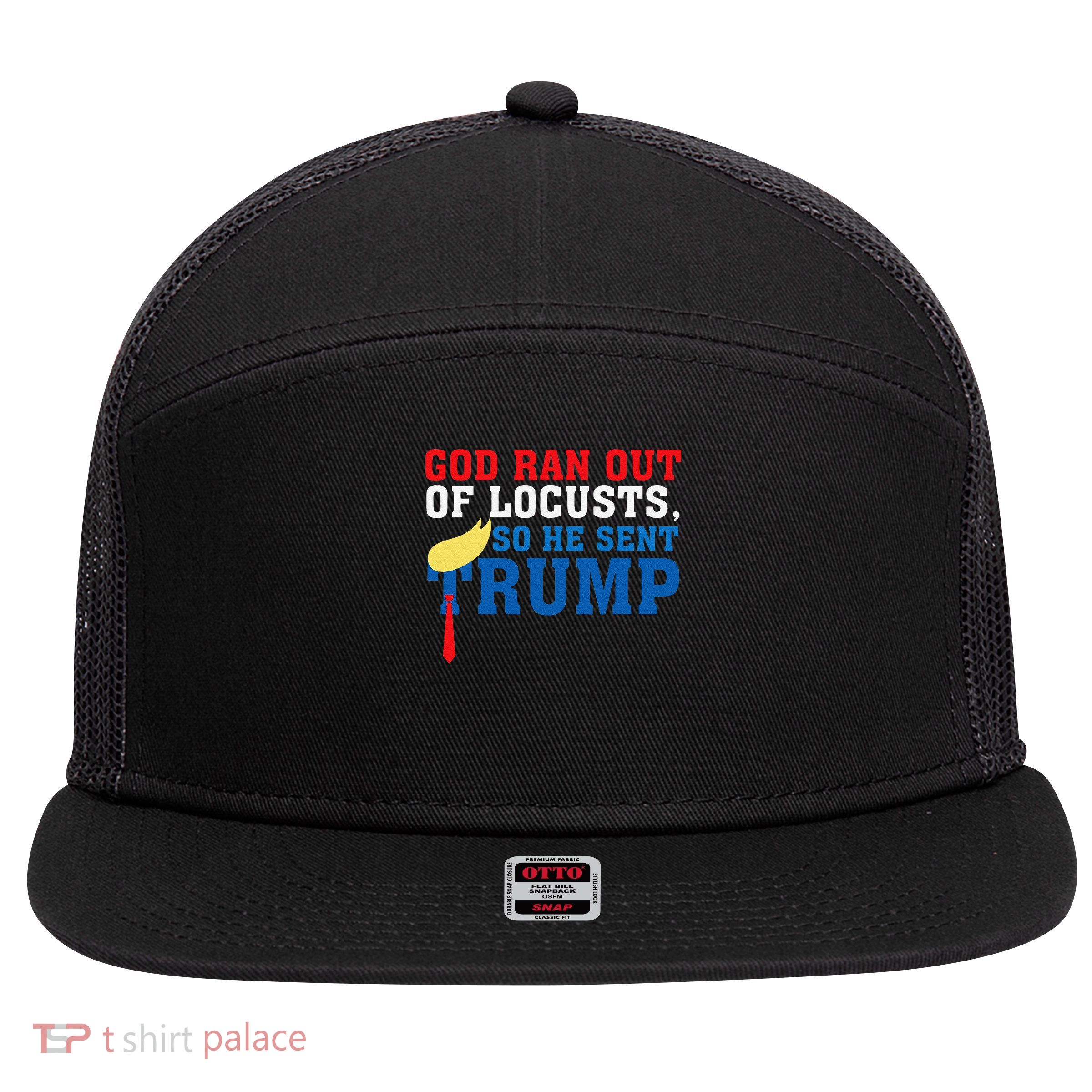 God Ran Out Of Locusts So He Sent Felon President 7 Panel Mesh Trucker Snapback Hat