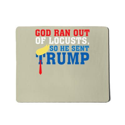 God Ran Out Of Locusts So He Sent Felon President Mousepad