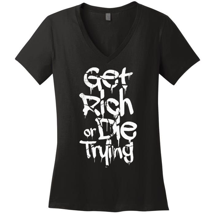 Get Rich Or Die Trying Money Millionaire Cash Miner Trader Women's V-Neck T-Shirt