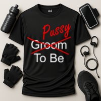 Groom To Be Pussy Cooling Performance Crew T-Shirt