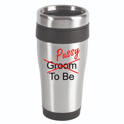 Groom To Be Pussy 16oz Travel Tumbler