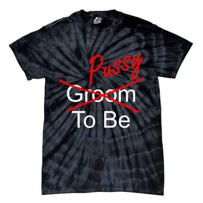 Groom To Be Pussy Tie-Dye T-Shirt