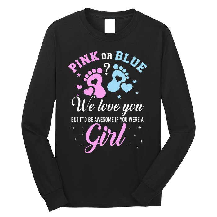 Gender reveal pink or blue love you but awesome if were Long Sleeve Shirt