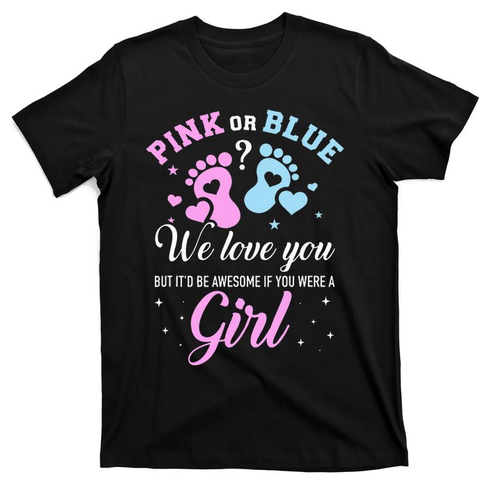 Gender reveal pink or blue love you but awesome if were T-Shirt