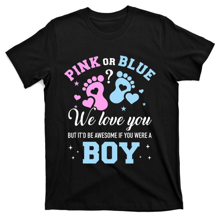 Gender Reveal Pink Or Blue Love You But Awesome If Were Boy T-Shirt