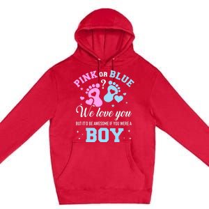 Gender Reveal Pink Or Blue Love You But Awesome If Were Boy Premium Pullover Hoodie