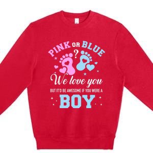 Gender Reveal Pink Or Blue Love You But Awesome If Were Boy Premium Crewneck Sweatshirt