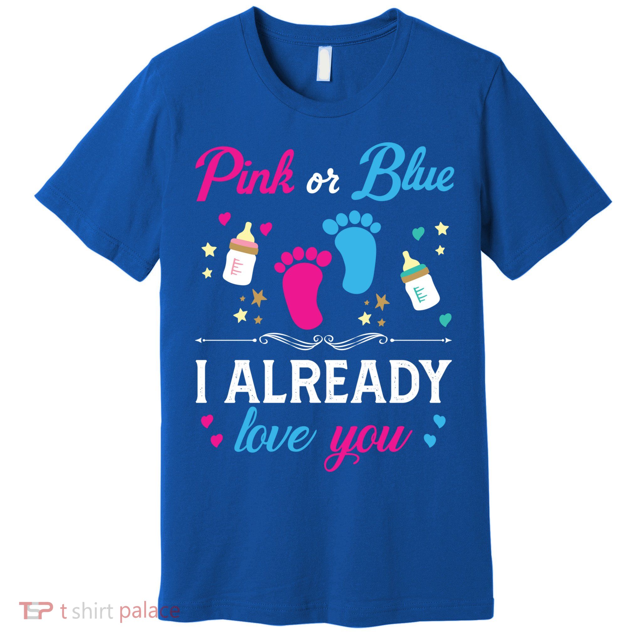 Gender Reveal Pink Or Blue I Already Love You For Mom And Dad Funny Gift Premium T-Shirt