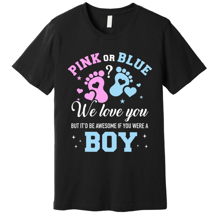 Gender Reveal Pink Or Blue Love You But Awesome If Were Boy Premium T-Shirt