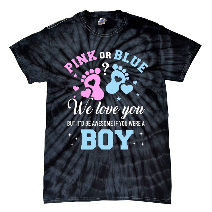 Gender Reveal Pink Or Blue Love You But Awesome If Were Boy Tie-Dye T-Shirt