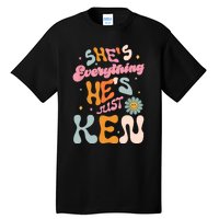 Groovy Retro Shes Everything Hes JustKen Funny Saying Tall T-Shirt